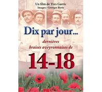 DIX par Jour dernières braises aveyronnaises de la Grande Guerre(Témoignages de Descendants d'anciens poilus en Aveyron, Guerre 1914-1918) [DVD]