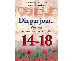 DIX par Jour dernières braises aveyronnaises de la Grande Guerre(Témoignages de Descendants d'anciens poilus en Aveyron, Guerre 1914-1918) [DVD]