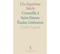 Dix-Septième Siècle: Corneille à Saint-Simon: Études Littéraires