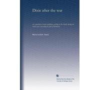 Dixie after the war: an exposition of social conditions existing in the South, during the twelve years succeeding the fall of Richmond: Volume 2