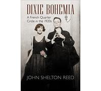 Dixie Bohemia: A French Quarter Circle in the 1920s (Walter Lynwood Fleming Lectures in Southern History)