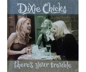 Dixie Chicks - There's Your Trouble / Give It Up Or Let Me Go