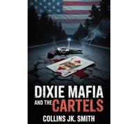 Dixie Mafia and the Cartels: Moonshine, Murder, and Political Corruption in America’s Deadliest Southern Crime Syndicate