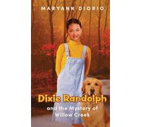 Dixie Randolph and the Mystery of Willow Creek (The Dixie Randolph Series of Middle Grade Novels)