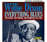 Dixon,Willie - Everything Blues - The Singer, The Writer, The Producer: 1954-1962