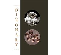 Dixonary: Illuminations, revelations and post-rationalizations from a chaotic mind: Illustrations, explanations and post-rationalisations from the chaotic mind of Tom Dixon