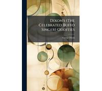 Dixon's (The Celebrated Buffo Singer) Oddities
