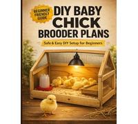 DIY Baby Chick Brooder Plans: Easy Step-by-Step Guide to Build a Safe and Warm Chick Brooder for Beginners