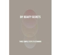 Diy Beauty Secrets: Three Simple Steps To Stunning