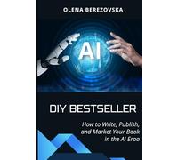 DIY Bestseller: How to Write, Publish, and Market Your Book in the AI Era