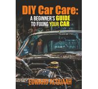 DIY Car Care: A Beginner's Guide to Fixing Your Car