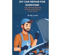 DIY CAR REPAIR FOR EVERYONE: A Comprehensive Guide for Beginners (Engineer Azzam's DIY Auto Guides)