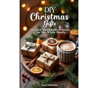 DIY Christmas Gifts.: Creative Handmade Presents for the Whole Family