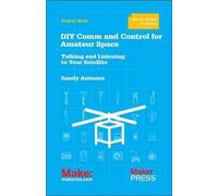 [DIY Comm and Control for Amateur Space: Talking and Listening to Your Satellite] (By: Sandy Antunes) [published: December, 2014]