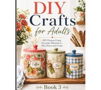 DIY Crafts for Adults: DIY Projects Using Everyday Materials to Slow Down and Create