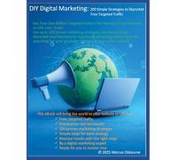DIY Digital Marketing: 200 Simple Strategies to Skyrocket Free Targeted Traffic