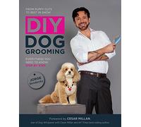 DIY Dog Grooming, From Puppy Cuts to Best in Show: Everything You Need to Know, Step by Step