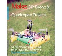DIY Drone and Quadcopter Projects: A Collection of Drone-based Essays, Tutorials, and Projects (Make)