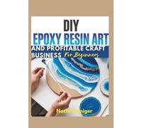 DIY Epoxy Resin Art and Profitable Craft Business For Beginners