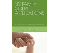 DIY FAMILY COURT APPLICATIONS: A STEP BY STEP GUIDE FOR LITIGANTS IN PERSON1
