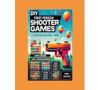 DIY First-Person Shooter Games: Build Your Own Computer Game with Easy Programming & Design (Software & App Development)
