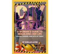 DIY GIRL!: A WOMAN'S GUIDE TO REBUILDING HER LIFE, LAUGHS, LESSONS, AND LOTS OF TOOLS