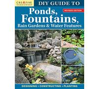 DIY Guide to Ponds, Fountains, Rain Gardens & Water Features, Revised Edition: Designing • Constructing • Planting