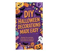DIY HALLOWEEN DECORATIONS MADE EASY: Spooky, Fun, and Easy Craft Ideas to Transform Your Home on a Budget