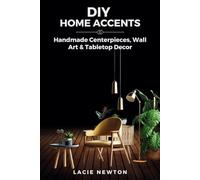 DIY Home Accents: Handmade Centerpieces, Wall Art & Tabletop Decor