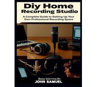 DIY Home Recording Studio: A Complete Guide to Setting Up Your Own Professional Recording Space