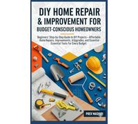 DIY Home Repair & Improvement for Budget-Conscious Homeowners: A Step-by-Step Illustrated Guide for Beginners - Affordable Weekend Projects, Outdoor ... Improvement, Repair & Upgrade on a Budget