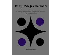 DIY JUNK JOURNALS: Crafting Personilized Scrapbook Art, Life, and Business