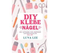 DIY-Klebe-Nägel: Ein Leitfaden für Anfänger zur individuellen NAIL ART