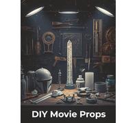 DIY Movie Props: Master the Art of Making Hollywood-Level Props from Scratch with Beginner-Friendly Tutorials