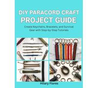DIY Paracord Crafts Project Guide: Create Keychains, Bracelets, and Survival Gear with Step-by-Step Tutorials