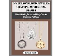 DIY PERSONALIZED JEWELRY: CRAFTING WITH METAL STAMPS: Make Meaningful Pieces Using Custom Stamping Methods