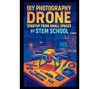 DIY Photography Drone Startup from Small Spaces: Build and Manufacture Stabilized Camera Drones for Creators & Vloggers