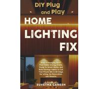 DIY Plug and Play Home Lighting Fix: Stop Overpaying Now! Find Hidden Energy Drains, Swap to Smart Bulbs, and Build Savings Habits to Cut Your Power ... No Renovation. Just Results. (Eco homes)
