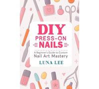 DIY PRESS-ON NAILS: A Beginner’s Guide to Custom Nail Art Mastery