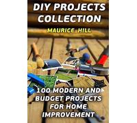DIY Projects Collection: 100 Modern and Budget Projects for Home Improvement