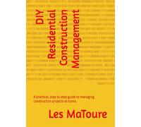 DIY Residential Construction Management: A practical guide to managing construction projects at home.