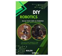 DIY Robotics: Build Your Own AI-Powered Robot with Arduino