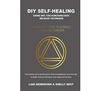 DIY Self-healing using SRT, the Subconscious Release Technique: The Newest Tool to Change Your Life Forever