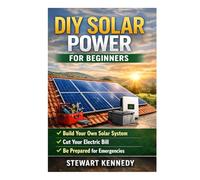 DIY Solar Power for Beginners: Solar Panel Installation DIY and Solar Battery Storage DIY with Solar Power Emergency Backup DIY (Essential Guides to ... and Essential Skills for Everyday Makers)
