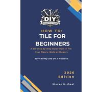 DIY Tiling for Beginners: A Step-by-Step Guide How to Tile Your Floor, Walls & Shower (DIY Construction How To Guides)