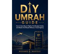 DIY Umrah Guide: How to Save Big on Flights, Find Budget Hotels, and Master the Rituals Without a Travel Agency