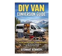 DIY Van Conversion Guide: Van Life Conversion for Beginners and Budget Van Conversion Ideas with Off Grid Van Conversion and Van Electrical System ... and Essential Skills for Everyday Makers)