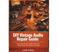 DIY Vintage Audio Repair Guide: Step-by-Step Fixes for Turntables, Tube Amps, Radios, Cassette Decks, and Reel-to-Reel Players - No Engineering Degree Required