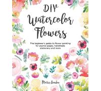 DIY Watercolor Flowers: The beginner’s guide to flower painting for journal pages, handmade stationery and more: 1