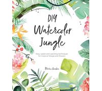 Diy Watercolor Jungle: Easy watercolor painting techniques for flowers and foliage: 2